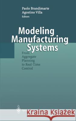 Modeling Manufacturing Systems: From Aggregate Planning to Real-Time Control Brandimarte, Paolo 9783540655008 Springer - książka