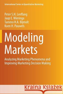 Modeling Markets: Analyzing Marketing Phenomena and Improving Marketing Decision Making Leeflang, Peter S. H. 9781493940875 Springer - książka