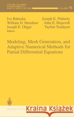 Modeling, Mesh Generation, and Adaptive Numerical Methods for Partial Differential Equations Ivo Babuska Joseph E. Flaherty William D. Henshaw 9780387945422 Springer - książka
