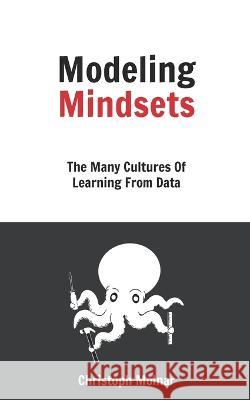 Modeling Mindsets: The Many Cultures Of Learning From Data Christoph Molnar 9798358729339 Independently Published - książka