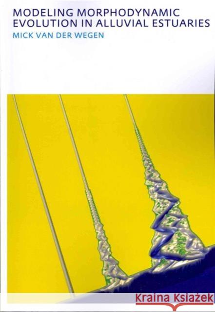 Modeling morphodynamic evolution in alluvial estuaries Mick van der Wegen   9780415592741 Taylor and Francis - książka