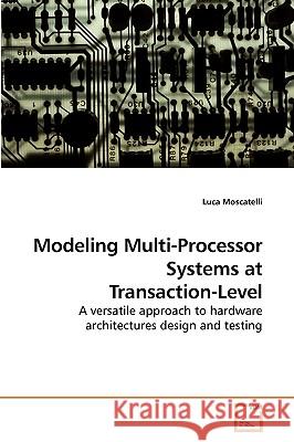 Modeling Multi-Processor Systems at Transaction-Level Luca Moscatelli 9783639220131 VDM Verlag - książka