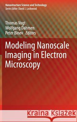 Modeling Nanoscale Imaging in Electron Microscopy Thomas Vogt Wolfgang Dahmen Peter G. Binev 9781461421900 Springer - książka