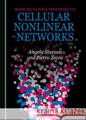 Modeling Natural Phenomena Via Cellular Nonlinear Networks Angela Slavova Pietro Zecca 9781527503656 Cambridge Scholars Publishing - książka