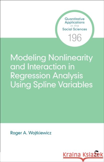 Modeling Nonlinearity and Interaction in Regression Analysis Using Spline Variables Roger A. Wojtkiewicz 9781071950340 Sage Publications, Inc - książka