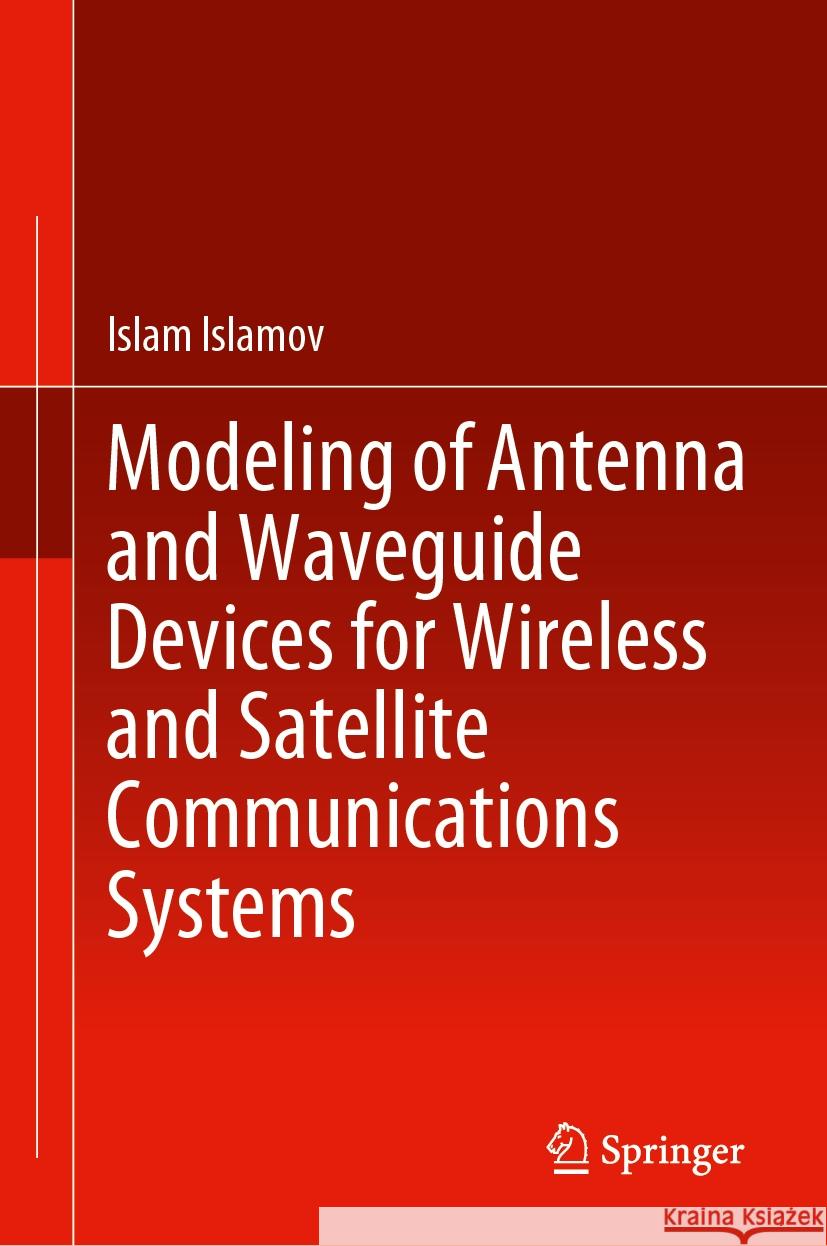 Modeling of Antenna and Waveguide Devices for Wireless and Satellite Communications Systems Islam Islamov 9783031790096 Springer - książka