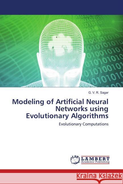 Modeling of Artificial Neural Networks using Evolutionary Algorithms : Evolutionary Computations Sagar, G. V. R. 9783659896439 LAP Lambert Academic Publishing - książka