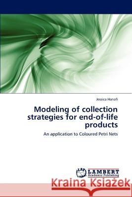 Modeling of collection strategies for end-of-life products Hanafi, Jessica 9783846536568 LAP Lambert Academic Publishing AG & Co KG - książka