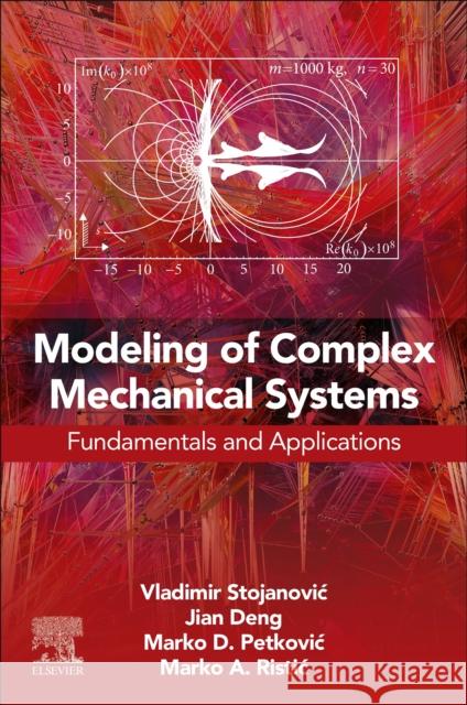 Modeling of Complex Mechanical Systems: Fundamentals and Applications Vladimir Stojanovic Jian Deng Marko D. Petkovic 9780443239427 Elsevier - książka