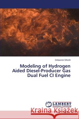 Modeling of Hydrogen Aided Diesel-Producer Gas Dual Fuel CI Engine Ghosh Debasree 9783659687174 LAP Lambert Academic Publishing - książka