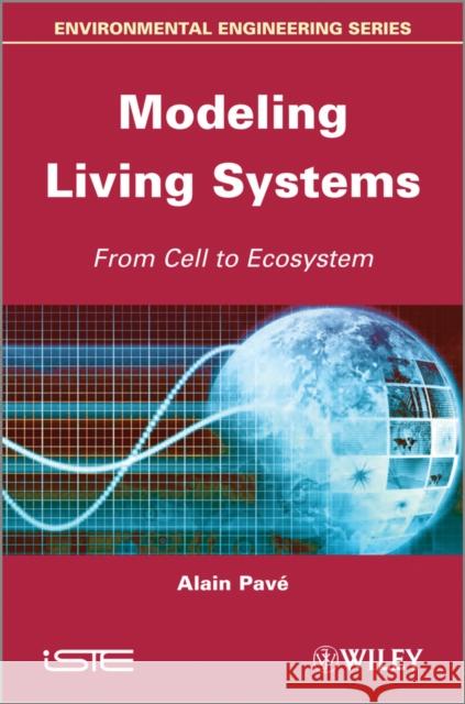 Modeling of Living Systems: From Cell to Ecosystem Pavé, Alain 9781848214231 Wiley-Iste - książka
