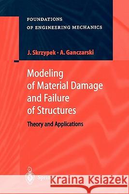 Modeling of Material Damage and Failure of Structures: Theory and Applications Skrzypek, Jacek J. 9783642083532 Springer - książka
