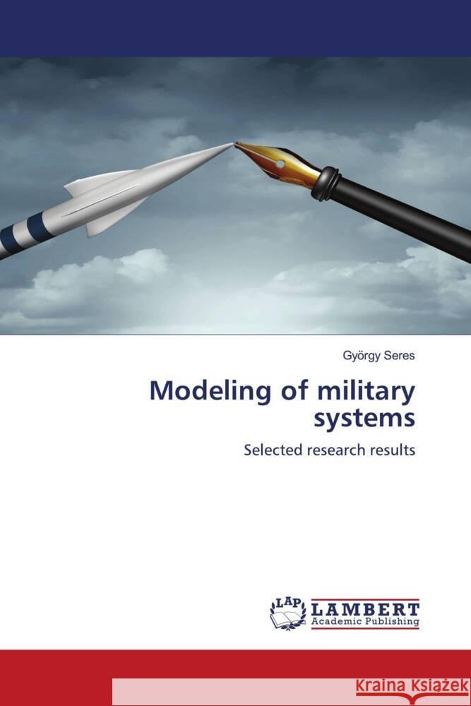 Modeling of military systems Seres, György 9786203854374 LAP Lambert Academic Publishing - książka