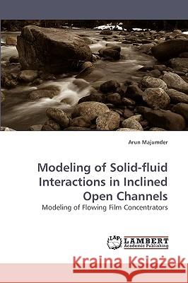 Modeling of Solid-fluid Interactions in Inclined Open Channels Majumder, Arun 9783838316802 LAP Lambert Academic Publishing AG & Co KG - książka