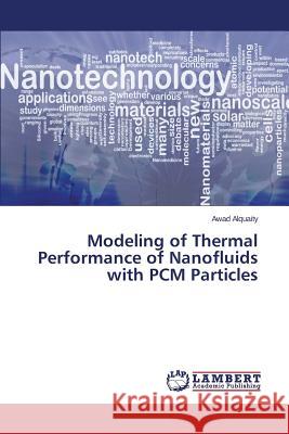Modeling of Thermal Performance of Nanofluids with PCM Particles Alquaity Awad 9783659769351 LAP Lambert Academic Publishing - książka