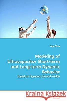 Modeling of Ultracapacitor Short-term and Long-term Dynamic Behavior Wang, Yang 9783639178265 VDM VERLAG DR. MULLER AKTIENGESELLSCHAFT & CO - książka