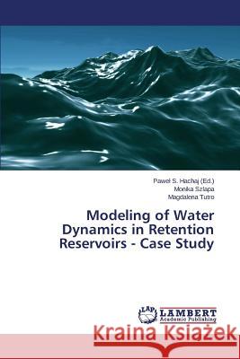 Modeling of Water Dynamics in Retention Reservoirs - Case Study Szlapa Monika                            Tutro Magdalena                          Hachaj Pawe 9783659524882 LAP Lambert Academic Publishing - książka