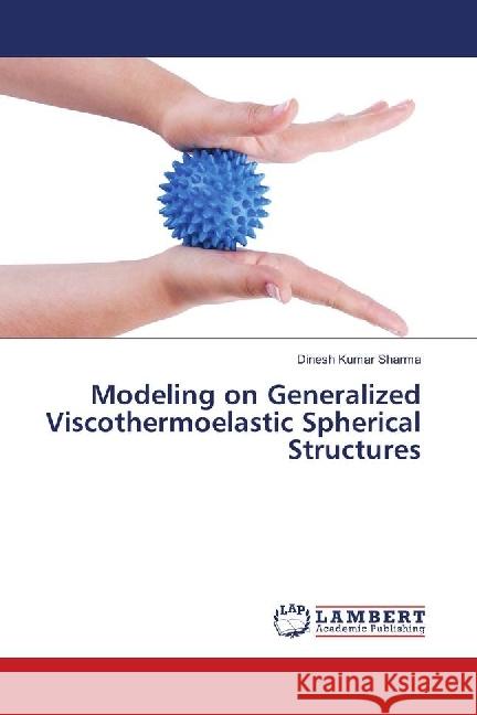 Modeling on Generalized Viscothermoelastic Spherical Structures Sharma, Dinesh Kumar 9786139890422 LAP Lambert Academic Publishing - książka