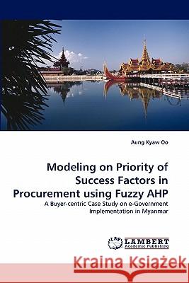 Modeling on Priority of Success Factors in Procurement using Fuzzy AHP Oo, Aung Kyaw 9783843367127 LAP Lambert Academic Publishing AG & Co KG - książka