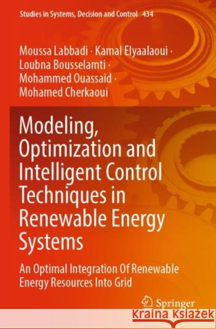 Modeling, Optimization and Intelligent Control Techniques in Renewable Energy Systems Moussa Labbadi, Kamal Elyaalaoui, Loubna Bousselamti 9783030987398 Springer International Publishing - książka