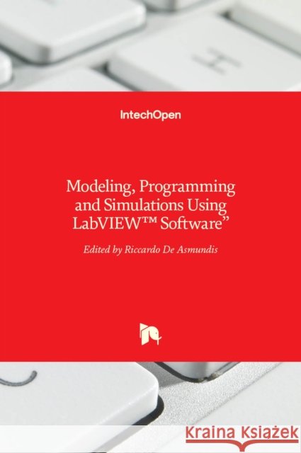 Modeling, Programming and Simulations Using LabVIEW(TM) Software Riccardo d 9789533075211 Intechopen - książka