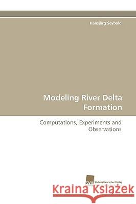 Modeling River Delta Formation Hansjrg Seybold 9783838114668 Sudwestdeutscher Verlag Fur Hochschulschrifte - książka