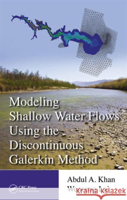 Modeling Shallow Water Flows Using the Discontinuous Galerkin Method Abdul A. Khan Wencong Lai 9781482226010 CRC Press - książka