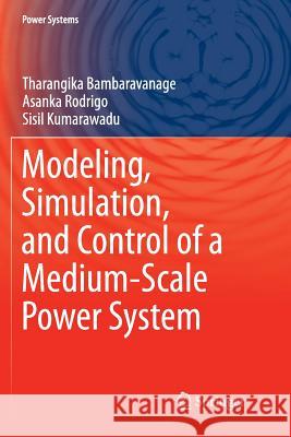 Modeling, Simulation, and Control of a Medium-Scale Power System Tharangika Bambaravanage Asanka Rodrigo Sisil Kumarawadu 9789811352638 Springer - książka