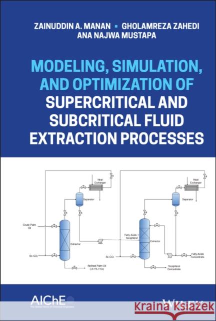 Modeling, Simulation, and Optimization of Supercritical and Subcritical Fluid Extraction Processes Ana Najwa (College of Engineering at Universiti Teknologi Mara (UiTM), Malaysia) Mustapa 9781118460177 John Wiley & Sons Inc - książka