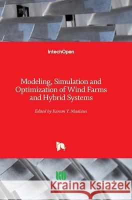 Modeling, Simulation and Optimization of Wind Farms and Hybrid Systems Karam Maalawi 9781789856118 Intechopen - książka