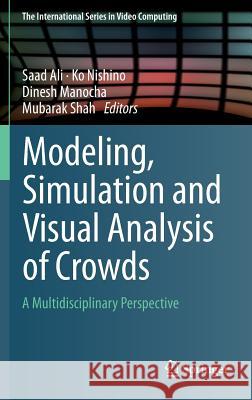 Modeling, Simulation and Visual Analysis of Crowds: A Multidisciplinary Perspective Ali, Saad 9781461484820 Springer - książka