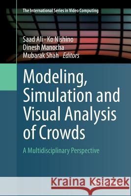 Modeling, Simulation and Visual Analysis of Crowds: A Multidisciplinary Perspective Ali, Saad 9781493946280 Springer - książka