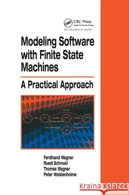 Modeling Software with Finite State Machines: A Practical Approach Ferdinand Wagner Ruedi Schmuki Thomas Wagner 9780367390860 Auerbach Publications - książka