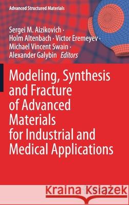 Modeling, Synthesis and Fracture of Advanced Materials for Industrial and Medical Applications Sergei Aizikovich Holm Altenbach Victor A. Eremeyev 9783030481605 Springer - książka