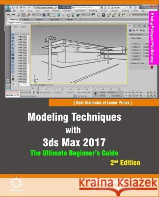 Modeling Techniques with 3ds Max 2017 - The Ultimate Beginner's Guide, 2nd Edition Rising Polygon 9781533532374 Createspace Independent Publishing Platform - książka