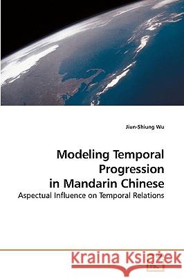 Modeling Temporal Progression in Mandarin Chinese Jiun-Shiung Wu 9783639205589 VDM Verlag - książka