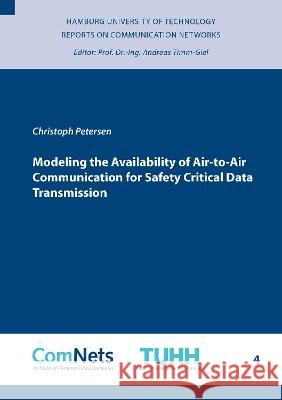 Modeling the Availability of Air-to-Air Communication for Safety Critical Data Transmission Christoph Petersen 9783844081954 Shaker Verlag GmbH, Germany - książka