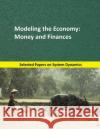 Modeling the Economy: Money and Finances: Selected papers on System Dynamics. A book written by experts for beginners Mart 9781687003133 Independently Published