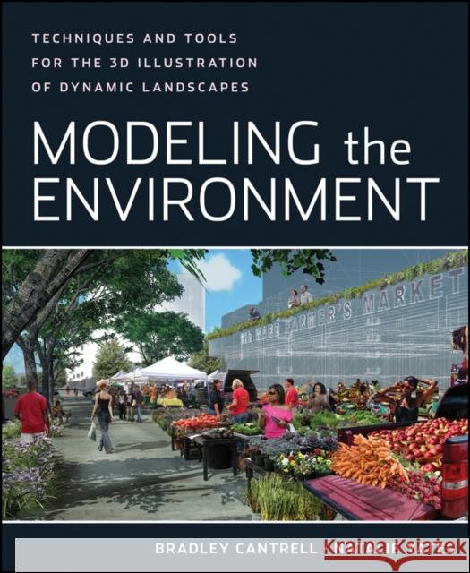 Modeling the Environment: Techniques and Tools for the 3D Illustration of Dynamic Landscapes Cantrell, Bradley 9780470902943 John Wiley & Sons - książka