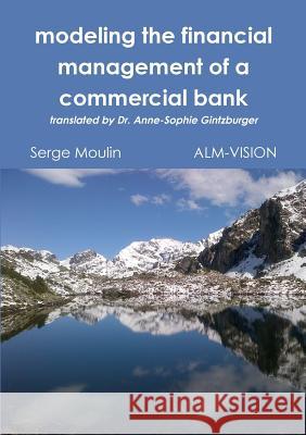 Modeling the Financial Management of a Commercial Bank Serge Moulin 9781326728359 Lulu.com - książka