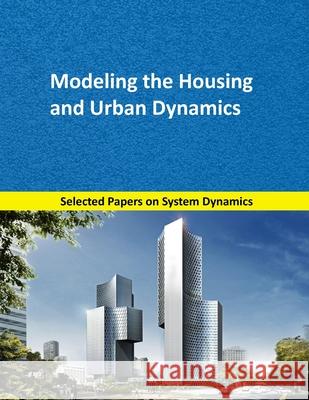 Modeling the Housing and Urban Dynamics: Selected papers on System Dynamics. A book written by experts for beginners Mart 9781687008367 Independently Published - książka