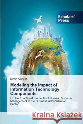 Modeling the Impact of Information Technology Components Azizifar, Simin 9786206770282 Scholars' Press - książka