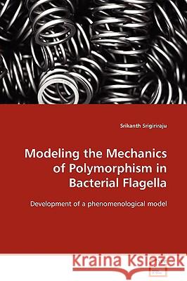 Modeling the Mechanics of Polymorphism in Bacterial Flagella Srikanth Srigiriraju 9783639102772 VDM VERLAG DR. MULLER AKTIENGESELLSCHAFT & CO - książka