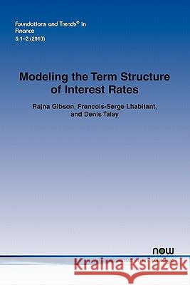 Modeling the Term Structure of Interest Rates: A Review of the Literature Gibson, Rajna 9781601983725 Now Publishers, - książka