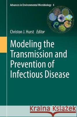 Modeling the Transmission and Prevention of Infectious Disease Christon J. Hurst 9783319606149 Springer - książka