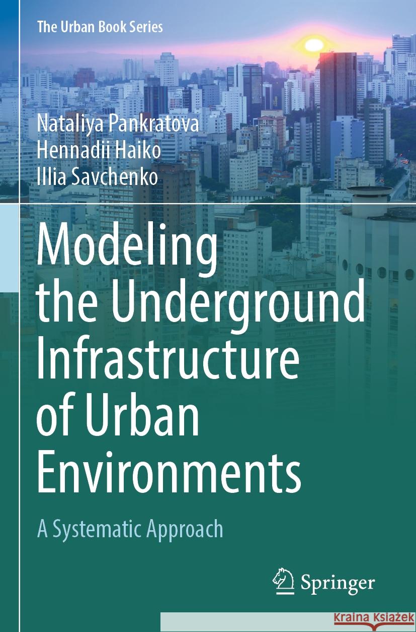 Modeling the Underground Infrastructure of Urban Environments Nataliya Pankratova, Hennadii Haiko, Illia Savchenko 9783031475245 Springer Nature Switzerland - książka