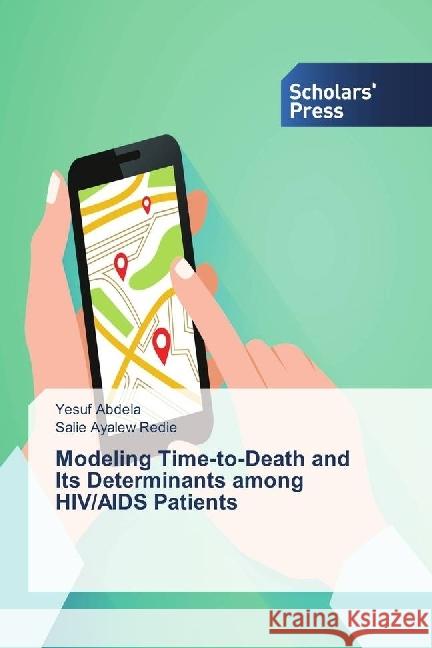 Modeling Time-to-Death and Its Determinants among HIV/AIDS Patients Abdela, Yesuf; Redie, Salie Ayalew 9783639513547 Scholar's Press - książka