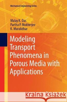 Modeling Transport Phenomena in Porous Media with Applications Malay K. Das Partha P. Mukherjee K. Muralidhar 9783319888545 Springer - książka