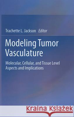 Modeling Tumor Vasculature: Molecular, Cellular, and Tissue Level Aspects and Implications Jackson, Trachette L. 9781461400516 Not Avail - książka