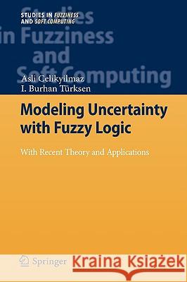 Modeling Uncertainty with Fuzzy Logic: With Recent Theory and Applications Celikyilmaz, Asli 9783540899235 Springer - książka